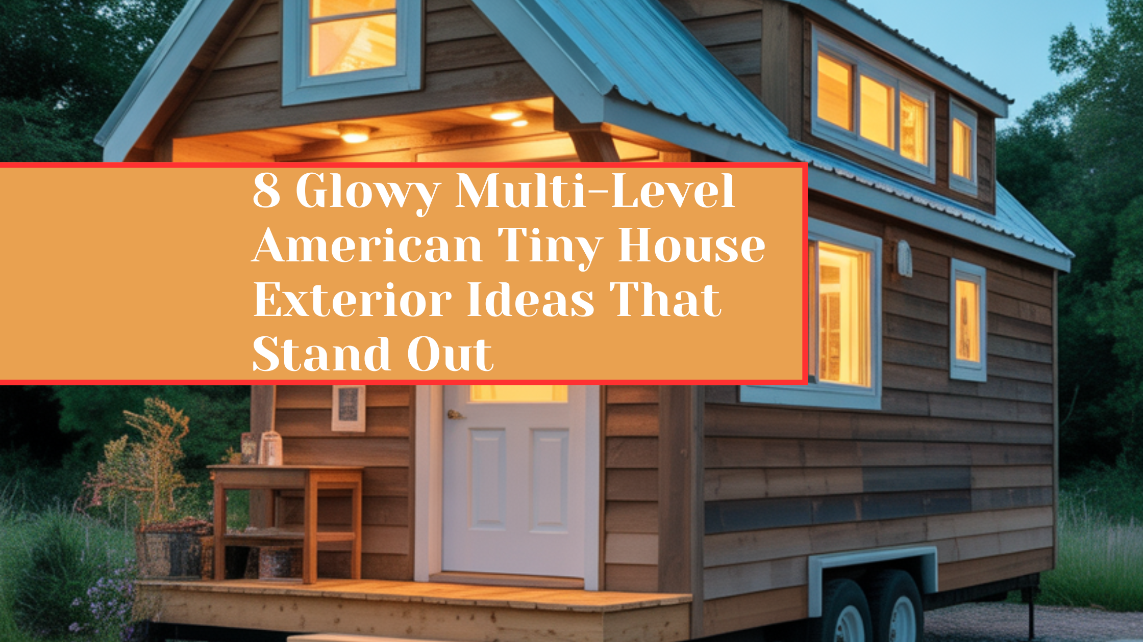 8 Glowy Multi-Level American Tiny House Exterior Ideas That Stand Out